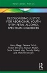 Dorothy Badry, Badry Dorothy, Harry Blagg, Harry Tulich Blagg, Blagg Harry, Suzie Edward May... - Decolonising Justice for Aboriginal Youth With Fetal Alcohol