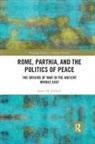 Jason M. Schlude - Rome, Parthia, and the Politics of Peace