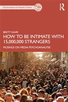 Brett Kahr, Brett (Tavistock Institute of Medical Psycho Kahr, KAHR BRETT - How to Be Intimate With 15,000,000 Strangers