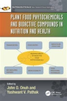 John Oloche (Center for Molecular and Transl Onuh, John Oloche Onuh, Yashwant V. Pathak - Plant Food Phytochemicals and Bioactive Compounds in Nutrition and