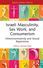 Yeela Lahav-Raz, Yeela (University of Leicester) Lahav-Raz - Israeli Masculinity, Sex Work, and Consumerism