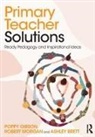 Ashley Brett, Poppy Gibson, Poppy Morgan Gibson, Robert Morgan - Primary Teacher Solutions