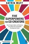 Katrin Muff, Katrin (Business School Lausanne Muff, Muff Katrin - Five Superpowers for Co-Creators
