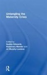 Nadine (University of Edinburgh Edwards, Nadine Edwards, Edwards Nadine, Rosemary Mander, Mander Rosemary, Jo Murphy-Lawless... - Untangling the Maternity Crisis