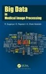 A. Sheik Abdullah, S. Rajaram, Rajaram S., R. Suganya, R. Rajaram Suganya - Big Data in Medical Image Processing