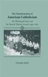 Timothy Kelly - Transformation of American Catholicism