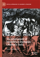 Dylan Holdsworth - The Government of Disability in Dystopian Children's Texts