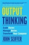 John Seiffer - Output Thinking