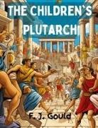 F. J. Gould - The Children's Plutarch