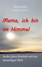 Beate Heile, Norbert Kilian - Mama, ich bin im Himmel