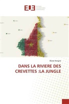 Blaise Kengne - DANS LA RIVIERE DES CREVETTES :LA JUNGLE