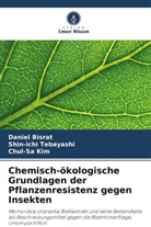 Daniel Bisrat, Chul-Sa Kim, Shin-ichi Tebayashi - Chemisch-ökologische Grundlagen der Pflanzenresistenz gegen Insekten
