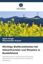 Dharmendra Kuamr, Ajeet Singh - Wichtige Blattkrankheiten bei Hülsenfrüchten und Ölsaaten in Bundelkhand