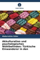 Abdurrahim Güler - Akkulturation und psychologisches Wohlbefinden: Türkische Einwanderer in den