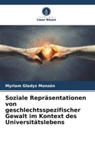 Myriam Gladys Monzón - Soziale Repräsentationen von geschlechtsspezifischer Gewalt im Kontext des Universitätslebens
