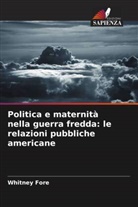 Whitney Fore - Politica e maternità nella guerra fredda: le relazioni pubbliche americane