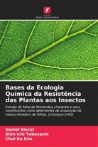 Daniel Bisrat, Chul-Sa Kim, Shin-ichi Tebayashi - Bases da Ecologia Química da Resistência das Plantas aos Insectos