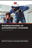 David Francisco Camargo Hernández - Prédétermination et préméditation criminelle