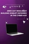 Jia Patel - Zero Day Resilience Building Robust Defenses in the Cyber Age