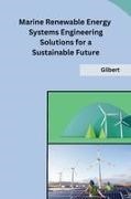 Gilbert - Marine Renewable Energy Systems Engineering Solutions for a Sustainable Future