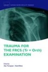 Alex (Consultant Orthopaedic Trauma Sur Trompeter, David Elliott, David (Consultant Orthopaedic Trauma Surgeon Elliott, Alex Trompeter, Alex (Consultant Orthopaedic Trauma Surgeon Trompeter - Trauma for the Frcs (Tr + Orth) Examination