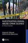 Virginia M. Maxwell, Virginia M. (University of New Haven Maxwell, Martha Smith-Blackmore - Investigating Animal Abuse Crime Scenes