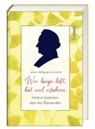 Johann Wolfgang von Goethe - Wer lange lebt, hat viel erfahren