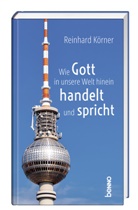 Reinhard Körner - Wie Gott in unsere Welt hinein handelt und spricht
