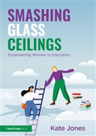 Kate Jones, Jones Kate - Smashing Glass Ceilings: Empowering Women in Education