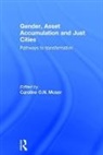 Caroline O.n. (University of Manchester Moser, Caroline O.N. Moser - Gender, Asset Accumulation and Just Cities
