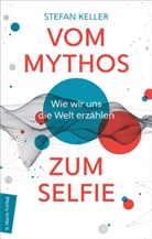 Stefan Keller - Vom Mythos zum Selfie