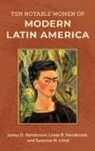 James D. Henderson, James D. Henderson Henderson, Linda R. Henderson, Suzanne M. Litrel - Ten Notable Women of Modern Latin America