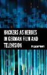 William Mahan - Hackers As Heroes in German Film and Television