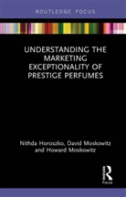Nithda Horoszko, Nithda Moskowitz Horoszko, David Moskowitz, Howard Moskowitz - Understanding the Marketing Exceptionality of Prestige Perfumes