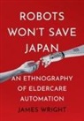 James Adrian Wright - Robots Won''t Save Japan