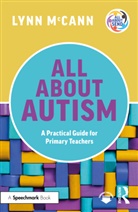 Lynn McCann, McCann Lynn - All About Autism: A Practical Guide for Primary Teachers