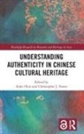 Anke Foster Hein, Christopher J. Foster, Anke Hein, Hein Anke - Understanding Authenticity in Chinese Cultural Heritage