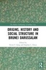 Victor T. (University of Leeds King, Stephen C. Druce, Druce Stephen C., Victor T. King, King Victor T. - Origins, History and Social Structure in Brunei Darussalam