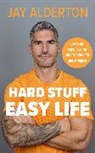 Jay Alderton - Hard Stuff, Easy Life