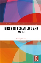 Ashleigh Green - Birds in Roman Life and Myth