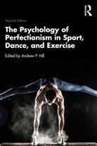Andrew P. Hill, Andrew P. Hill, Hill Andrew P. - Psychology of Perfectionism in Sport, Dance, and Exercise