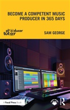 Sam George, George Sam - Become a Competent Music Producer in 365 Days
