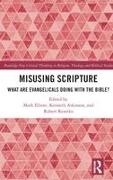 Mark Atkinson Elliott, Kenneth Atkinson, Atkinson Kenneth, Mark Elliott, Robert Rezetko, … - Misusing Scripture What Are Evangelicals Doing With the Bible?