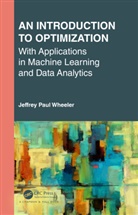 Jeffrey Paul Wheeler, Jeffrey Paul (Department of Mathematics Wheeler - Introduction to Optimization With Applications in Machine Learning