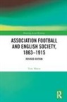 Tony Mason, Dilwyn Porter, Porter Dilwyn - Association Football and English Society, 1863-1915 (Revised Edition)