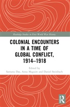 Santanu (All Souls College Das, Santanu Das, Das Santanu, Anna Maguire, Daniel Steinbach - Colonial Encounters in a Time of Global Conflict, 19141918