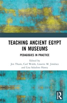 Jen Walsh Thum, Lissette M. Jiménez, Lisa Saladino Haney, Jen Thum, Carl Walsh, Walsh Carl - Teaching Ancient Egypt in Museums
