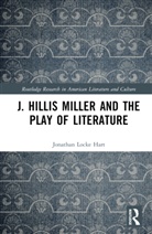 Jonathan Locke Hart - J. Hillis Miller and the Play of Literature