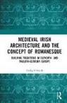 Tadhg O’Keeffe, Tadhg Okeeffe - Medieval Irish Architecture and the Concept of Romanesque