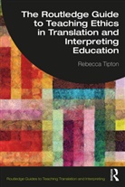 Rebecca Tipton, Rebecca (University of Manchester Tipton, Tipton Rebecca - Routledge Guide to Teaching Ethics in Translation and Interpreting